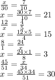 \frac{x}{30} = \frac{7}{10} \\ x = \frac{30 \times 7}{10} = 21 \\ \frac{12}{x} = \frac{4}{5} \\ x = \frac{12 \times 5}{4} = 15 \\ \frac{8}{1} = \frac{24}{x} \\ x = \frac{24 \times 1}{8} = 3 \\ \frac{45}{51} = \frac{x}{34} \\ x = \frac{45 \times 34}{51} = 30