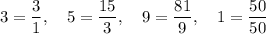 3=\dfrac{3}{1}, \quad 5=\dfrac{15}{3}, \quad 9=\dfrac{81}{9}, \quad 1=\dfrac{50}{50}