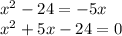 x^2-24=-5x\\x^2+5x-24=0\\