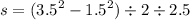 s = ({3.5}^{2} - {1.5}^{2} ) \div 2 \div 2.5