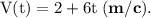 \rm V(t) = 2 + 6t\; \bf(m/c).