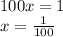 100x = 1 \\ x = \frac{1}{100}