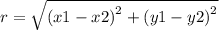 r = \sqrt{ {(x1 - x2)}^{2} + {(y1 - y2)}^{2} }