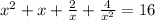 x^{2} + x + \frac{2}{x} + \frac{4}{x^{2} } = 16\\