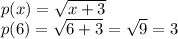 p(x) = \sqrt{x + 3} \\ p(6) = \sqrt{6 + 3} = \sqrt{9 } = 3