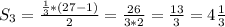 S_{3} = \frac{\frac{1}{3}*(27 -1) }{2} = \frac{26}{3*2} = \frac{13}{3} = 4\frac{1}{3}