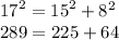 {17}^{2} = {15}^{2} + {8 }^{2} \\ 289 = 225 + 64 \\