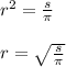 {r}^{2} = \frac{s}{\pi} \\ \\ r = \sqrt{ \frac{s}{\pi} }