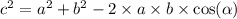 {c}^{2} = {a}^{2} + {b}^{2} - 2 \times a \times b \times \cos( \alpha )