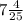 7 \frac{4}{25}