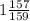 1 \frac{157}{159}