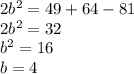 2b^2=49+64-81\\2b^2=32\\b^2=16\\b=4