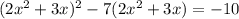 (2x^2+3x)^2-7(2x^2+3x)=-10\\