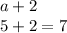 a + 2 \\ 5 + 2 = 7