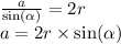 \frac{a}{ \sin( \alpha ) } = 2r \\ a = 2r \times \sin( \alpha )