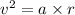 v ^{2} = a \times r