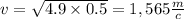 v = \sqrt{4.9 \times 0.5} = 1,565 \frac{m}{c}