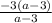 \frac{ - 3(a - 3)}{a - 3}