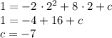 1 = -2 \ \cdotp 2^{2} + 8 \ \cdotp 2 + c\\1 = -4 + 16 + c\\c = -7