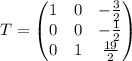 T=\begin{pmatrix}1 & 0 & -\frac{3}{2}\\ 0 & 0 & -\frac{1}{2}\\ 0 & 1 &\frac{19}{2} \end{pmatrix}