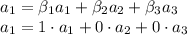 a_1=\beta_1a_1+\beta_2a_2+\beta_3a_3 \\ a_1=1\cdot a_1+0\cdot a_2+0\cdot a_3