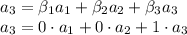 a_3=\beta_1a_1+\beta_2a_2+\beta_3a_3 \\ a_3=0\cdot a_1+0\cdot a_2+1\cdot a_3