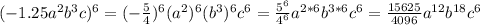 (-1.25a^2b^3c)^6 = (-\frac{5}{4})^6(a^2)^6(b^3)^6c^6= \frac{5^6}{4^6}a^{2*6}b^{3*6}c^6 = \frac{15625}{4096}a^{12}b^{18}c^6