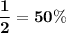 \bf\dfrac{1}{2} = 50\%