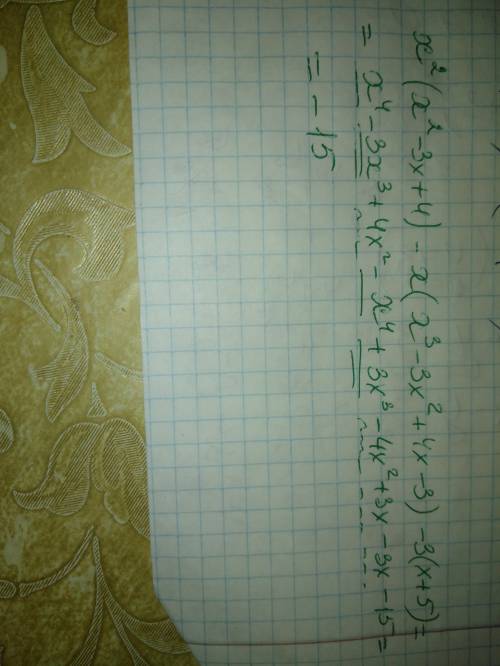 Докажите что выражение x² (x² - 3x + 4) - x (x³ - 3x²+ 4x - 3) - 3 (x +5) принимает одно и то же зна