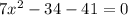 7x {}^{2} - 34 - 41 = 0