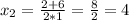 x_2=\frac{2+6}{2*1}=\frac{8}{2}=4