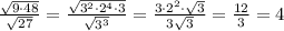 \frac{\sqrt{9\cdot 48}}{\sqrt{27}}=\frac{\sqrt{3^2\cdot 2^4\cdot 3}}{\sqrt{3^3}}=\frac{3\cdot 2^2\cdot \sqrt3}{3\sqrt3}=\frac{12}{3}=4