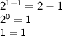 \sf 2^{1-1}=2-1 \\ 2^0=1 \\ 1=1