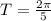 T=\frac{2\pi }{5}