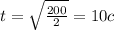 t = \sqrt{ \frac{200}{2} } = 10c