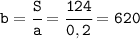 \tt b=\cfrac{S}{a} =\cfrac{124}{0,2} =620