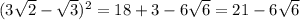 (3\sqrt{2}-\sqrt{3})^2=18+3-6\sqrt{6}=21-6\sqrt{6}