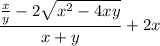 \large \displaystyle \frac{\frac{x}{y} - 2\sqrt{x^2 - 4xy}}{x + y} + 2x