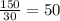 \frac{150}{30} = 50