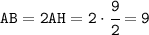 \tt AB=2AH=2\cdot\cfrac{9}{2}=9