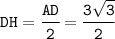 \tt DH=\cfrac{AD}{2} =\cfrac{3\sqrt{3}}{2}