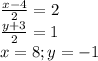 \frac{x-4}{2}=2\\\frac{y+3}{2}=1\\x=8;y=-1