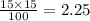 \frac{15 \times 15}{100} = 2.25