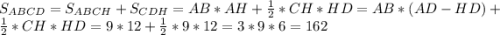 S_{ABCD}=S_{ABCH}+S_{CDH}=AB*AH+\frac{1}{2}*CH*HD=AB*(AD-HD)+\frac{1}{2}*CH*HD=9*12+\frac{1}{2}*9*12=3*9*6=162