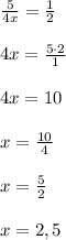 \frac{5}{4x}=\frac{1}{2}\\\\4x=\frac{5\cdot 2}{1}\\\\4x=10\\\\x=\frac{10}{4}\\\\x=\frac{5}{2}\\\\x=2,5