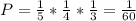 P=\frac{1}{5}*\frac{1}{4}*\frac{1}{3}=\frac{1}{60}