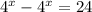 4^{x} -4^{x} =24