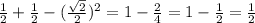 \frac{1}{2} + \frac{1}{2} - (\frac{ \sqrt{2} }{2} ) ^{2} = 1 - \frac{2}{4} = 1 - \frac{1}{2} = \frac{1}{2}