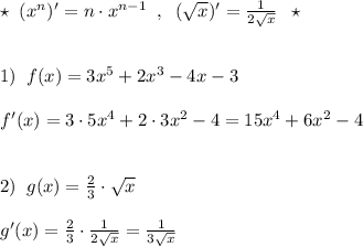 \star \; \; (x^{n})'=n\cdot x^{n-1}\; \; ,\; \; (\sqrt{x})'=\frac{1}{2\sqrt{x}}\; \; \star \\\\\\1)\; \; f(x)=3x^5+2x^3-4x-3\\\\f'(x)=3\cdot 5x^4+2\cdot 3x^2-4=15x^4+6x^2-4\\\\\\2)\; \; g(x)=\frac{2}{3}\cdot \sqrt{x}\\\\g'(x)=\frac{2}{3}\cdot \frac{1}{2\sqrt{x}}=\frac{1}{3\sqrt{x}}