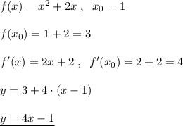 f(x)=x^2+2x\; ,\; \; x_0=1\\\\f(x_0)=1+2=3\\\\f'(x)=2x+2\; ,\; \; f'(x_0)=2+2=4\\\\y=3+4\cdot (x-1)\\\\\underline {y=4x-1}